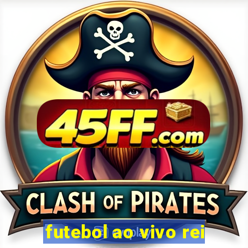 futebol ao vivo rei